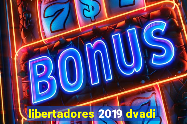 libertadores 2019 dvadi